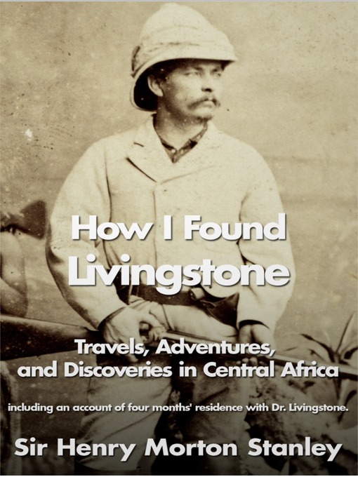 Title details for How I Found Livingstone by Henry Morton Stanley - Available